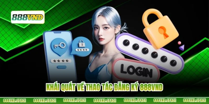 Khái quát về thao tác đăng ký 888VND